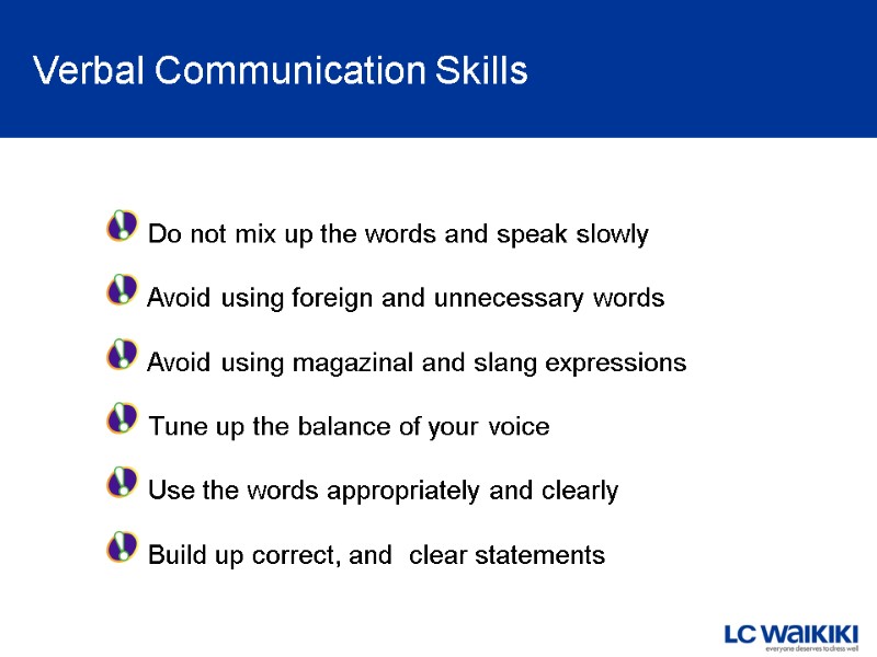 Verbal Communication Skills  Do not mix up the words and speak slowly 